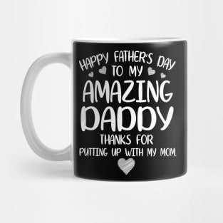 Happy Father's Day To My Amazing Daddy Thanks For Putting Up With My Mom Mommy Dad Mug